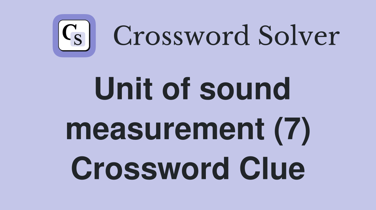 Unit of sound measurement (7) Crossword Clue Answers Crossword Solver